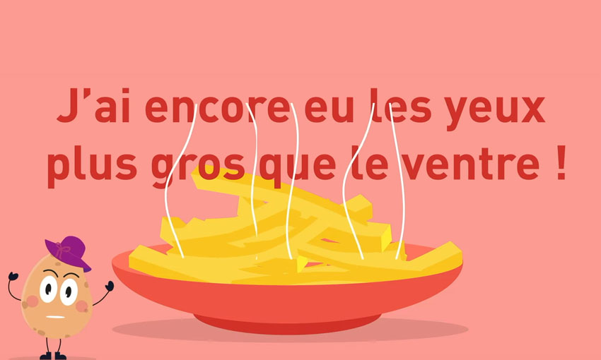 Agathe la Patate, devant une assiette débordante de frites : J'ai encore eu les yeux plus gros que le ventre !