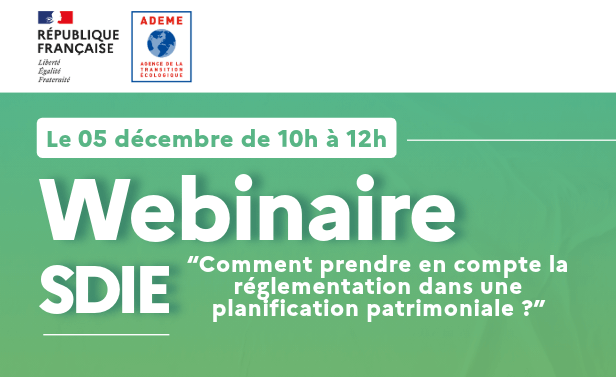 Le 5 décembre de 10h à 12h - Webinaire SDIE - Comment prendre en compte la réglementation dans une planification patrimoniale ?