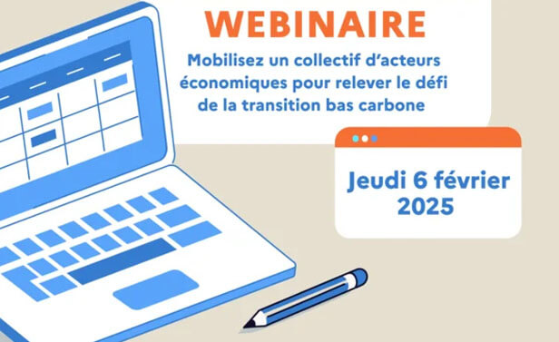 Webinaire - Mobilisez un collectif d'acteurs économiques pour relever le défi de la transition bas carbone. Jeudi 6 février 2025.