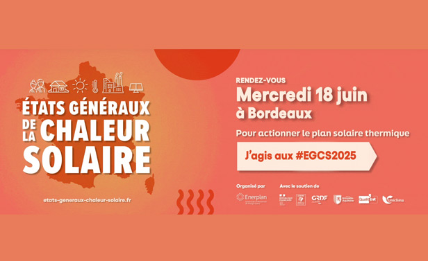 États généraux de la chaleur solaire - Rendez-vous Mercredi 18 juin à Bordeaux. Pour actionner le plan solaire thermique : J'agis aux #EGCS2025 - Organisé par Enerplan et avec le soutien de République Française, ADEME, GRDF, Région Nouvelle Aquitaine, Qualit'EnR, Uniclima