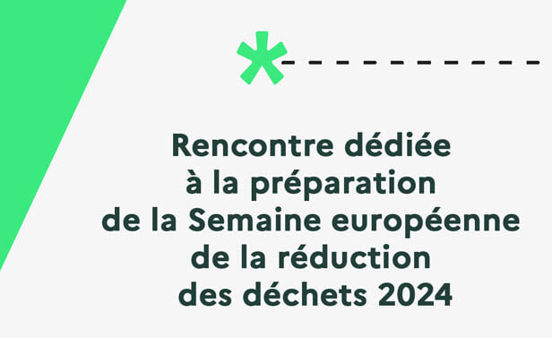 Rencontre dédiée à la préparation de la Semaine européen de la réduction des déchets 2024