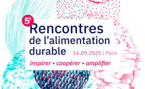 Cinquièmes Rencontres de l'alimentation durable le 16 septembre 2025 à Paris - Inspirer, coopérer, amplifier