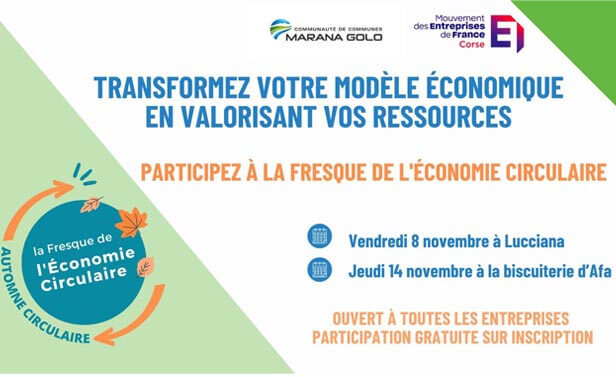 Communauté de communes Marana Golo - Mouvement des Entreprises de France, Corse. Transformez votre modèle économique en valorisant vos ressources. Participez à la fresque de l'économie circulaire. Vendredi 8 novembre 2024 à Lucciana. Jeudi 14 novembre 2024 à la biscuiterie d'AFA. Ouvert à toutes les entreprises, participation gratuite sur inscription. Logo d'Automne circulaire, la fresque de l'économie circulaire..