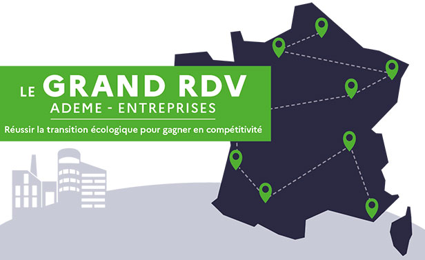 Le GRAND RDV Ademe-Entreprises - Réussir la transition écologique pour gagner en compétivité