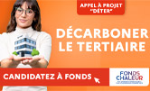 Appel à projet DETER - Décarboner le tertiaire - Candidatez à fonds - Fonds chaleur