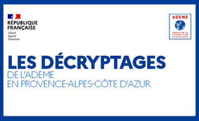 Les décryptages de l'ADEME en Provence-Alpes-Côte d'Azur