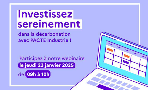 Investissement sereinement dans la décarbonation avec Pacte Industrie ! Participez à notre webinaire le jeudi 23 janvier 2025, de 9h à 10h.