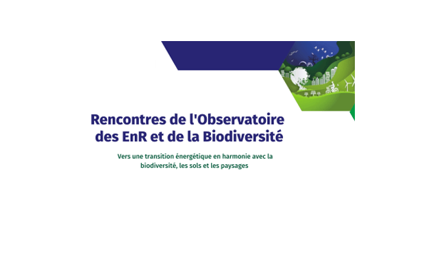 Rencontres de l'Observatoire des EnR et de la Biodiversité - Vers une transition énergétique en harmonie avec la biodiversité, les sols et les paysages.