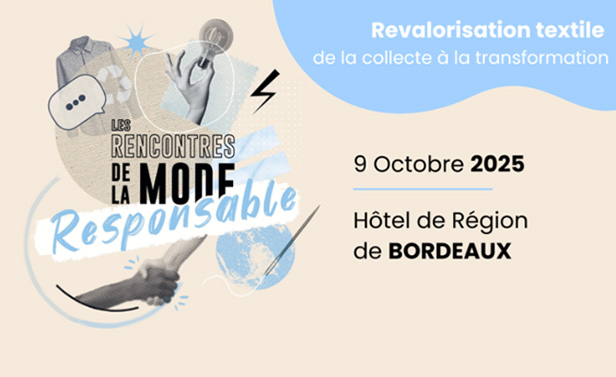 Les Rencontres de la Mode Responsable – Revalorisation textile, de la collecte à la transformation. 9 octobre 2025, Hôtel de Région de Bordeaux.