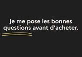 Je me pose les bonnes questions avant d'acheter.