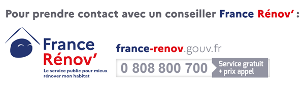 Pour prendre contact avec un conseiller France Rénov' : france-renov.gouv.fr - 0 808 800 700 (service gratuit + prix appel) - Le service public pour mieux rénover mon habitat.