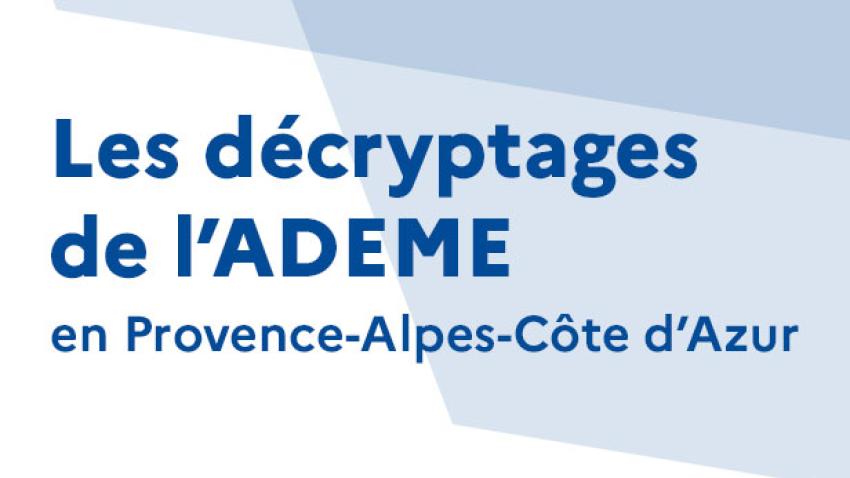 Les décryptages de l'ADEME - Provcence-Alpes-Côte d'Azur