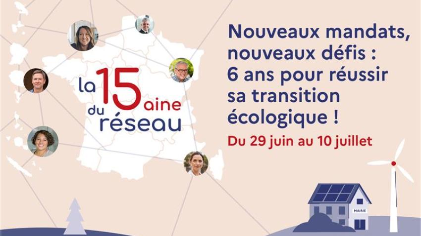 La quinzaine du réseau. Nouveaux mandats, nouveaux défis : 6 ans pour réussir sa transition écologique ! Du 29 juin au 10 juillet 2026
