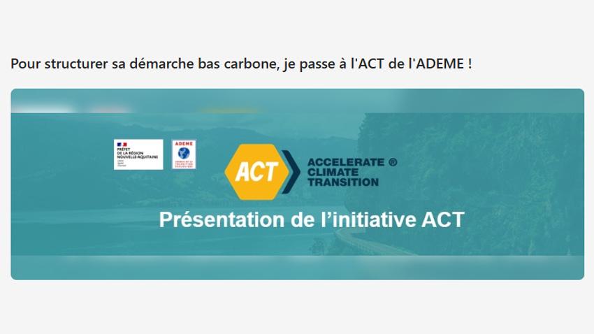 Présentation de l'initiative ACT ; Structurer sa démarche bas carbone avec l'ACR de l'ADEME !