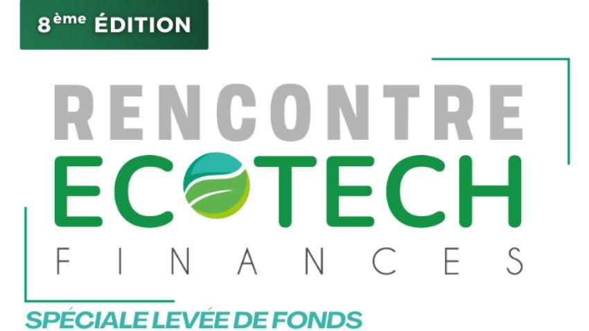 Rencontre Ecotech Finances ; Spéciale levée de fonds
