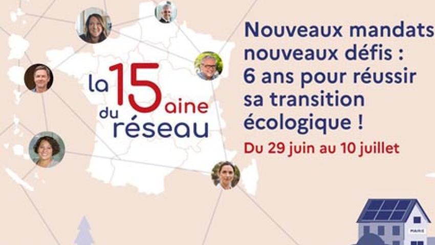 La quinzaine du réseau. Nouveaux mandats, nouveaux défis : 6 ans pour réussir sa transition écologique ! Du 29 juin au 10 juillet 2026