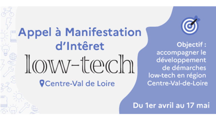 Appel à Manifestation d’Intérêt low-tech - Centre-Val de Loire. Objectif : accompagner le développement de démarches low-tech en région Centre-Val-de-Loire. Du 1er avril au 17 mai.