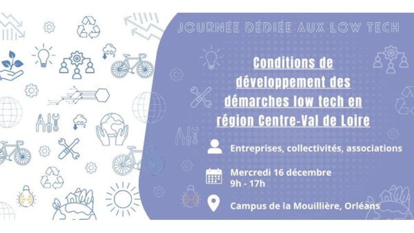 Journée dédiée aux low tech : conditions de développement des démarches low tech en région Centre-Val de Loire. Pour les entreprises, collectivités et associations, mercredi 16 décembre, de 9h à 17h, au Campus de la Mouillère à Orléans.