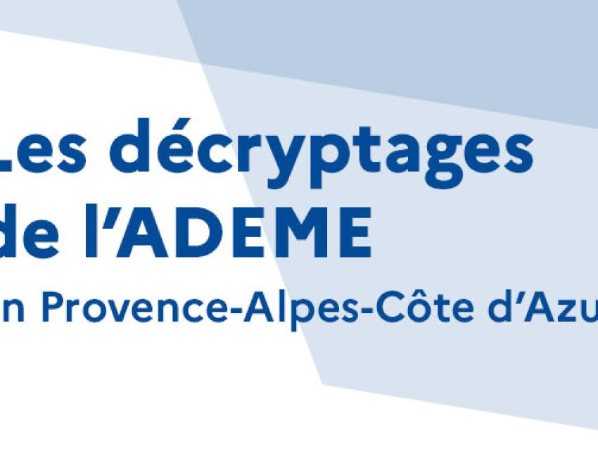 Les décryptages de l'ADEME - Provcence-Alpes-Côte d'Azur