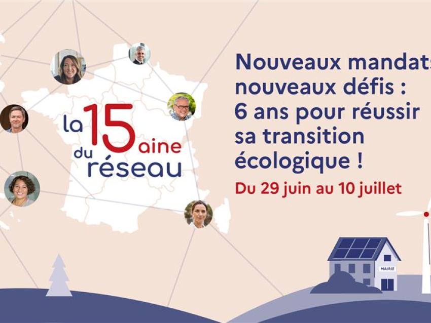 La quinzaine du réseau. Nouveaux mandats, nouveaux défis : 6 ans pour réussir sa transition écologique ! Du 29 juin au 10 juillet 2026