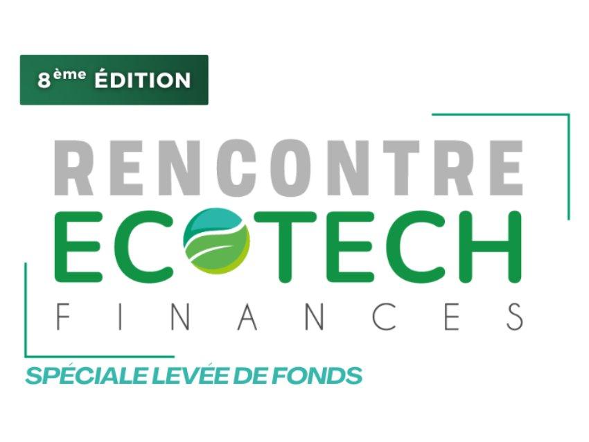 Rencontre Ecotech Finances ; Spéciale levée de fonds