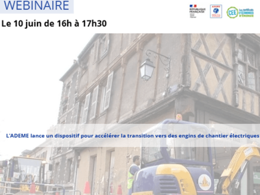 Webinaire le 10 juin de 16h à 17h30. L'ADEME lance un dispositif pour accélérer la transition vers des engins de chantier électriques