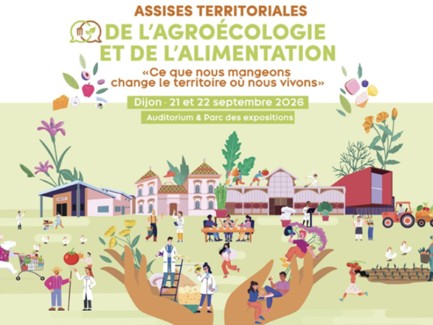 Assises territoriales de l’agroécologie et de l’alimentation – « Ce que nous mangeons change le territoire où nous vivons » – Dijon, 21 et 22 septembre 2026, auditorium et parc des expositions.