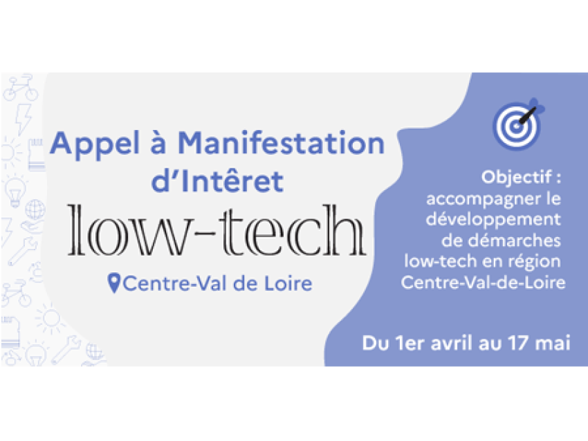Appel à Manifestation d’Intérêt low-tech - Centre-Val de Loire. Objectif : accompagner le développement de démarches low-tech en région Centre-Val-de-Loire. Du 1er avril au 17 mai.