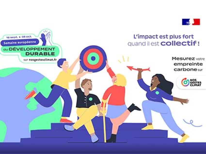 18 septembre au 8 octobre Semaine européenne du développement durable sur nosgestesclimat.fr - L'impact est plus fort quand il est collectif ! Mesurez votre empreinte carbone sur nosgestesclimat