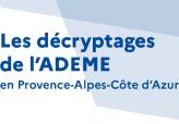 Les décryptages de l'ADEME - Provcence-Alpes-Côte d'Azur