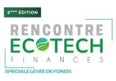 Rencontre Ecotech Finances ; Spéciale levée de fonds